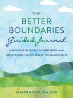 The Better Boundaries Guided Journal: A Safe Space to Reflect on Your Needs and Work Toward Healthy, Respectful Relationships