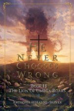 He Never Chooses Wrong: Book II