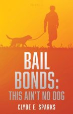 Bail Bonds: This Ain't No Dog: Volume II