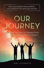 OUR JOURNEY A Sequel To The Story Of A Prudent Nurse with Krysha and May Cabuenas-Clemente: Life Is a Journey Full of Endless Possibilities. Live to I