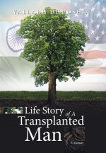Life Story of A Transplanted Man: A Memoir