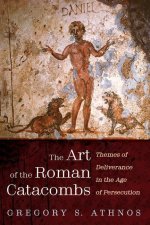 The Art of the Roman Catacombs: Themes of Deliverance in the Age of Persecution