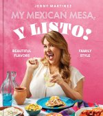 My Mexican Mesa, Y Listo!: Beautiful Flavors, Family Style (a Cookbook)