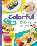 Colorful Foods in 15 Minutes or Less