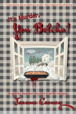 It's Murder You Betcha: A Quirky Murder Mystery with Recipes Volume 2