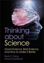 Thinking about Science: Good Science, Bad Science,  and How to Make It Better