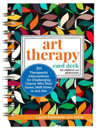Art Therapy Card Deck for Children and Adolescents: 50 Therapeutic Interventions for Challenging Clients Who Shut Down, Melt Down, or ACT Out (Miękka)