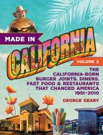 Made in California, Volume 2: The California-Born Diners, Burger Joints, Restaurants & Fast Food That Changed America, 1951-2021