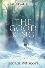 The Good King: A Medieval Thriller
