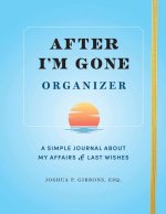 After I'm Gone Organizer: A Simple Journal about My Affairs and Last Wishes