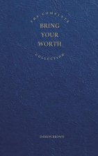 The Complete Bring Your Worth Collection: Bite-Sized Entrepreneur, Bring Your Worth & Build From Now