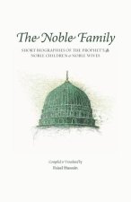 The Noble Family: Short Biographies of the Prophet's ﷺ Noble Children & Noble Wives