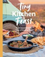 Tiny Kitchen Feast: Plant-Based Recipes from a Traveling Chef
