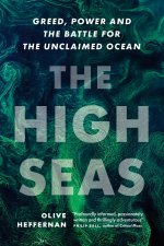 The High Seas: Ambition, Power, and Greed on the Unclaimed Ocean