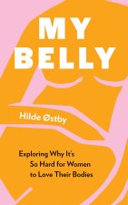My Belly: Exploring Why It's So Hard for Women to Love Their Bodies