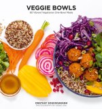 Veggie Bowls: 80 Vibrant and Vegetarian One-Bowl Meals