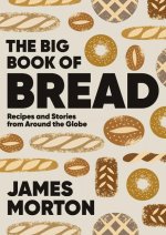 The Big Book of Bread: Recipes and Stories from Around the Globe