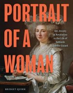 Portrait of a Woman: Art, Rivalry, and Revolution in the Life of Adéla?de Labille-Guiard