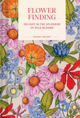 Pocket Nature: Flower Finding: Delight in the Splendor of Wild Blooms