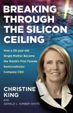 Breaking Through the Silicon Ceiling – How a 20–year–old Single Mother Became the Worldâ    s First Female Semiconductor Company CEO