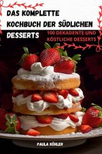 DAS KOMPLETTE KOCHBUCH DER SÜDLICHEN DESSERTS