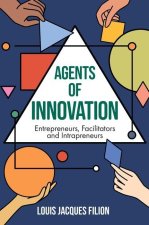 Agents of Innovation – Entrepreneurs, Facilitators and Intrapreneurs