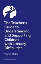 Teacher's Guide to Understanding and Supporting Children with Literacy Difficulties