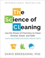 The Science of Cleaning: Use the Power of Chemistry to Clean Smarter, Easier, and Safer--With Solutions for Every Kind of Dirt