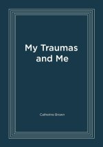 My Traumas and Me