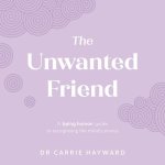 The Unwanted Friend: A Being Human Guide to Recognising the Mind's Stories