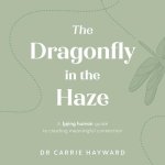 The Dragonfly Haze: A Being Human Guide to Creating Meaningful Connection