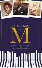 In the Key of M: My Life, Lineage and Legacy as a Musical Evangelist