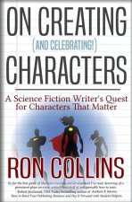 On Creating (And Celebrating!) Characters: A Science Fiction Writer's Quest for Characters that Matter
