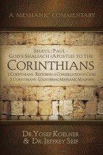 Sha'ul / Paul - God's Shaliach (Apostle) to the Corinthians: 1 Corinthians - Restoring a Congregation in Crisis; 2 Corinthians - Countering Messianic