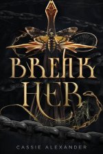 Break Her: A Dark Beauty and the Beast Fantasy Romance