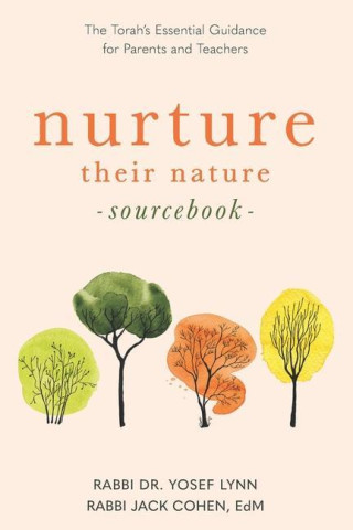 Nurture their Nature Sourcebook: The Torah's Essential Guidance for Parents and Teachers