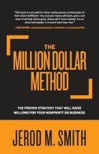 The Million Dollar Method: The proven strategy that will raise millions for your nonprofit or business