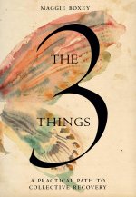 The 3 Things: A Practical Path to Wholehearted Recovery