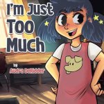 I'm Just Too Much