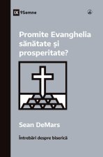 Promite Evanghelia s?n?tate ?i prosperitate? (Does the Gospel Promise Health and Prosperity?) (Romanian)