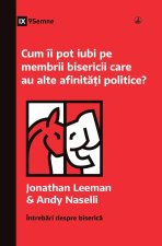 Cum îi pot iubi pe membrii bisericii care au alte afinit??i politice? (How Can I Love Church Members with Different Politics?) (Romanian)
