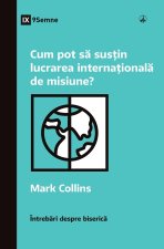 Cum pot s? sus?in lucrarea interna?ional? de misiune? (How Can I Support International Missions?) (Romanian)