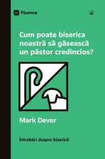 Cum poate biserica noastr? s? g?seasc? un p?stor credincios? (How Can Our Church Find a Faithful Pastor?) (Romanian)