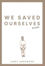 We Saved Ourselves, Kinda