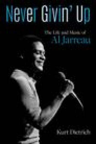 Never Givin' Up: The Life and Music of Al Jarreau
