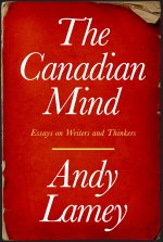 The Canadian Mind: Essays on Writers and Thinkers