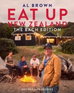 Eat Up New Zealand: The Bach Edition: Recipes and Stories