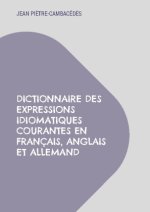 Dictionnaire des expressions idiomatiques courantes en français, anglais et allemand