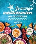 Je mange méditerranéen au quotidien - Nouvelle édition
