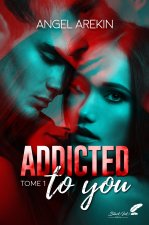 ADDICTED TO YOU - TOME 1